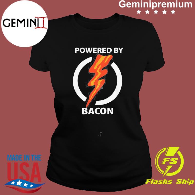 powered by bacon shirt