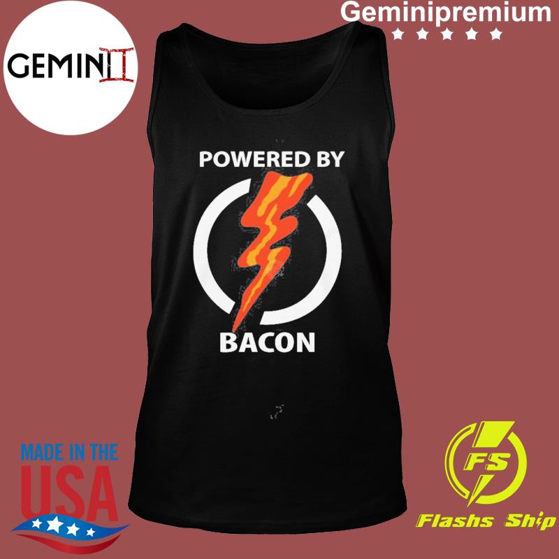 powered by bacon shirt