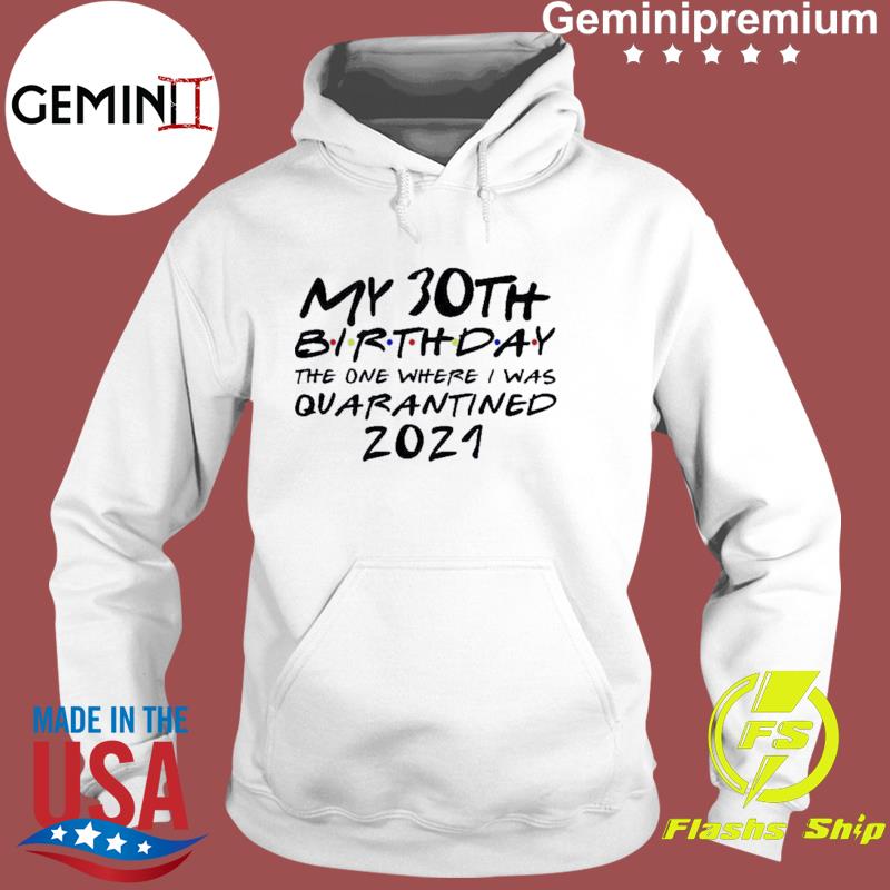 Happy My 30th Birthday The One Where I Was Quarantined 2021 Shirt - USA Trending Store