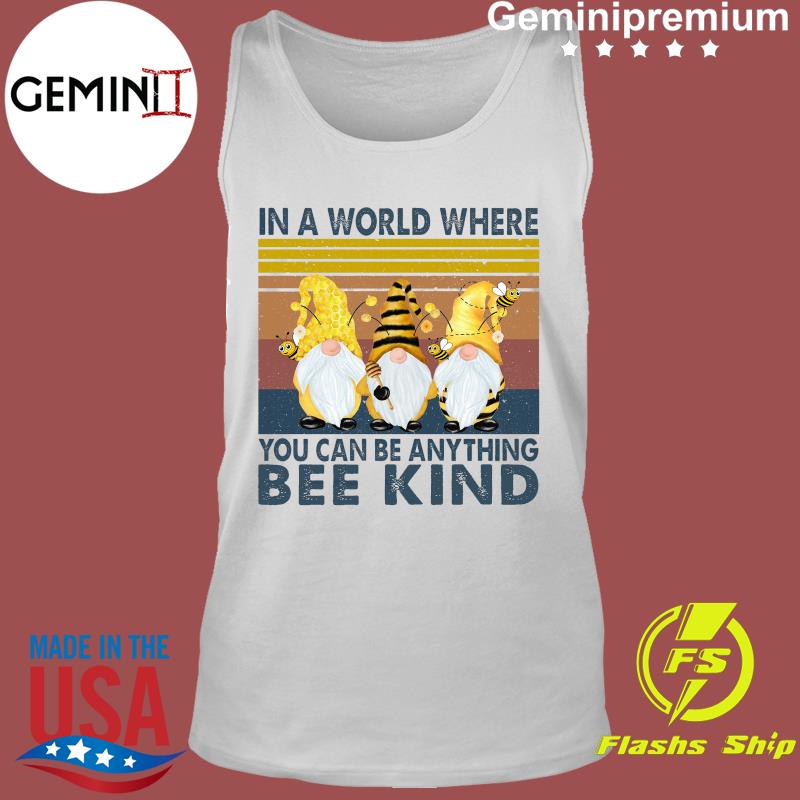 Download Official Bee Gnome In A World Where You Can Be Anything Bee Kind Vintage Shirt Usa Trending Store