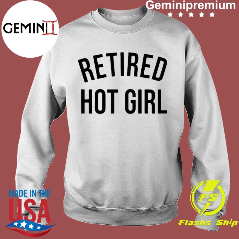 Retired Hot Girl Shirt hoodie sweater ladies v neck and tank top