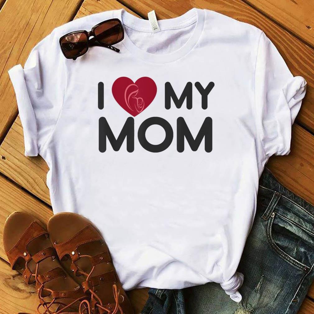 i love my mom shirts