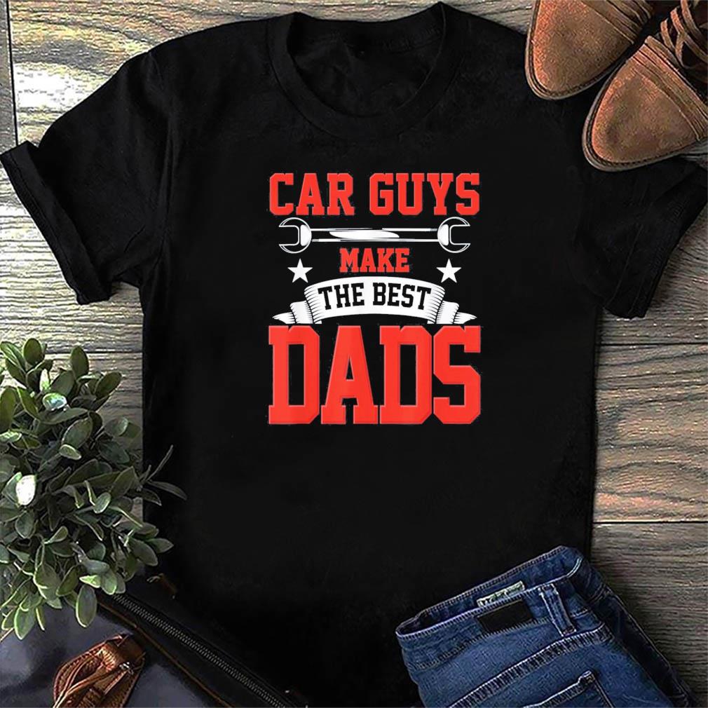 Download Car Guys Make The Best Dads Garage Mechanic Father Day T Shirt Usa Trending Store