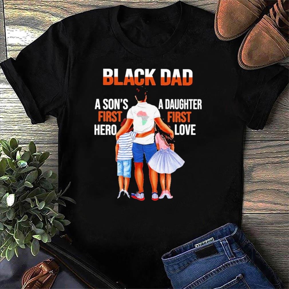 dad a son's first hero a daughter's first love shirt