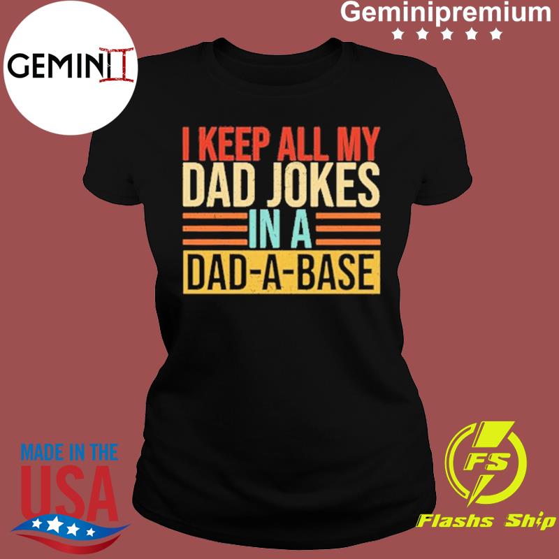 I Keep All My Dad Jokes In A Dad-a-base 2021 t-Shirt - USA ...