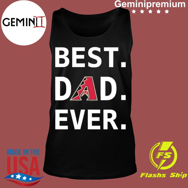 Arizona Diamondbacks Best Dad Ever T-shirt, Arizona Diamondbacks