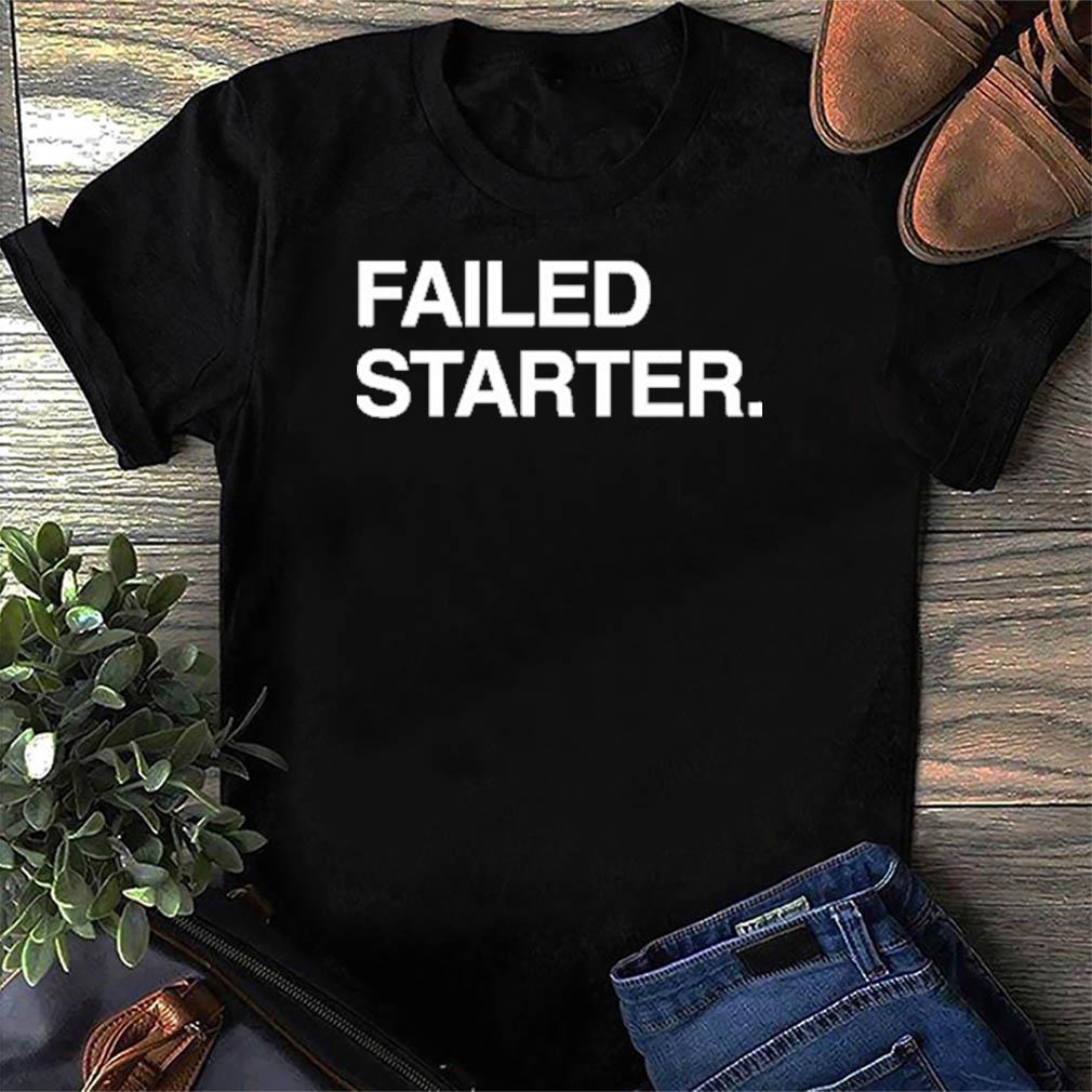 failed starter shirt