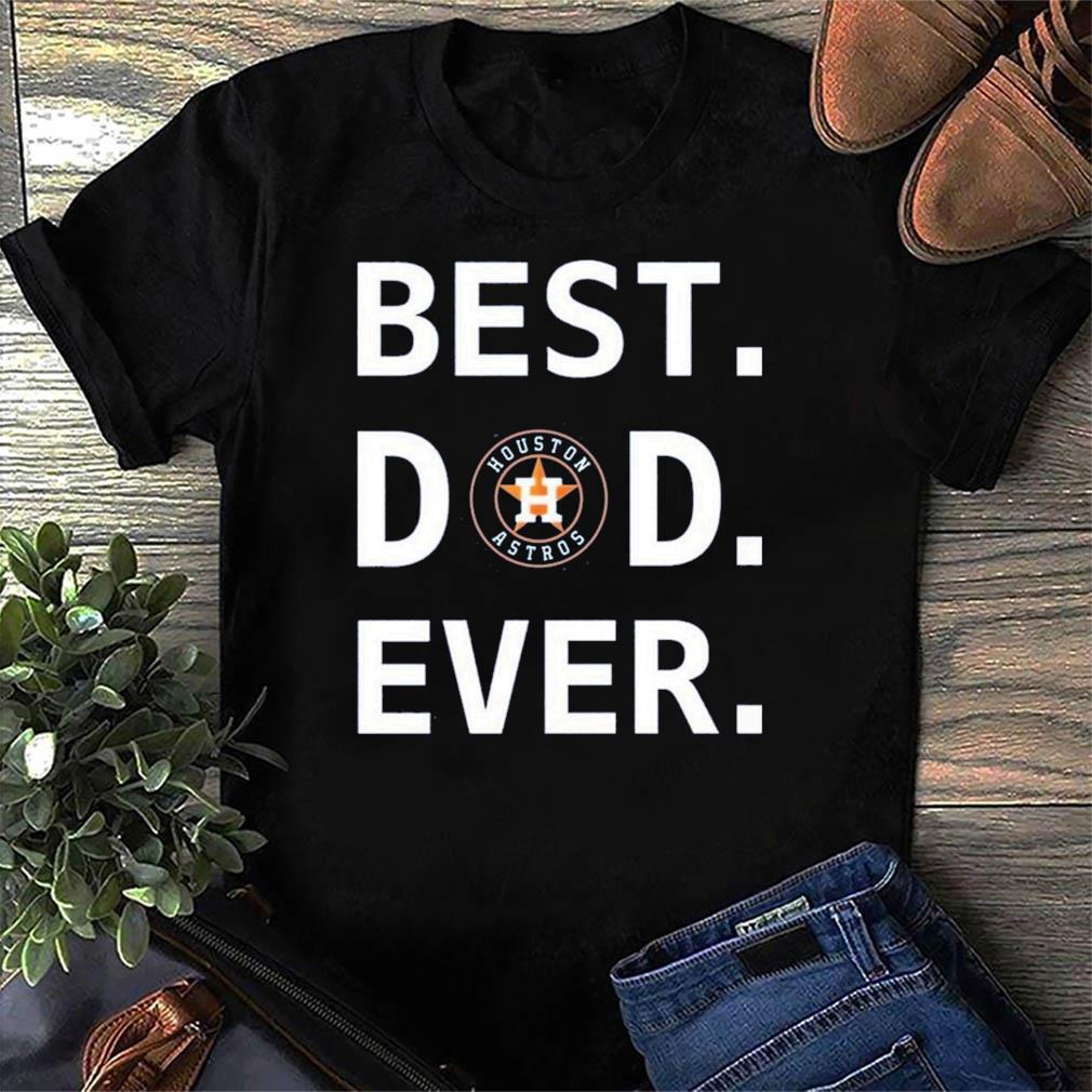 Official Houston Astros Best Dad Ever Baseball Fathers Day Shirt, hoodie,  sweater, ladies v-neck and tank top