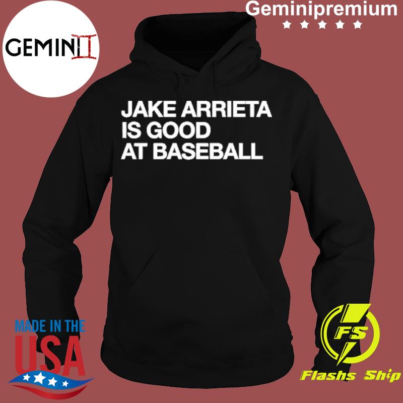 Official Jake Arrieta Is Good At Baseball Shirt, hoodie, sweater, long  sleeve and tank top
