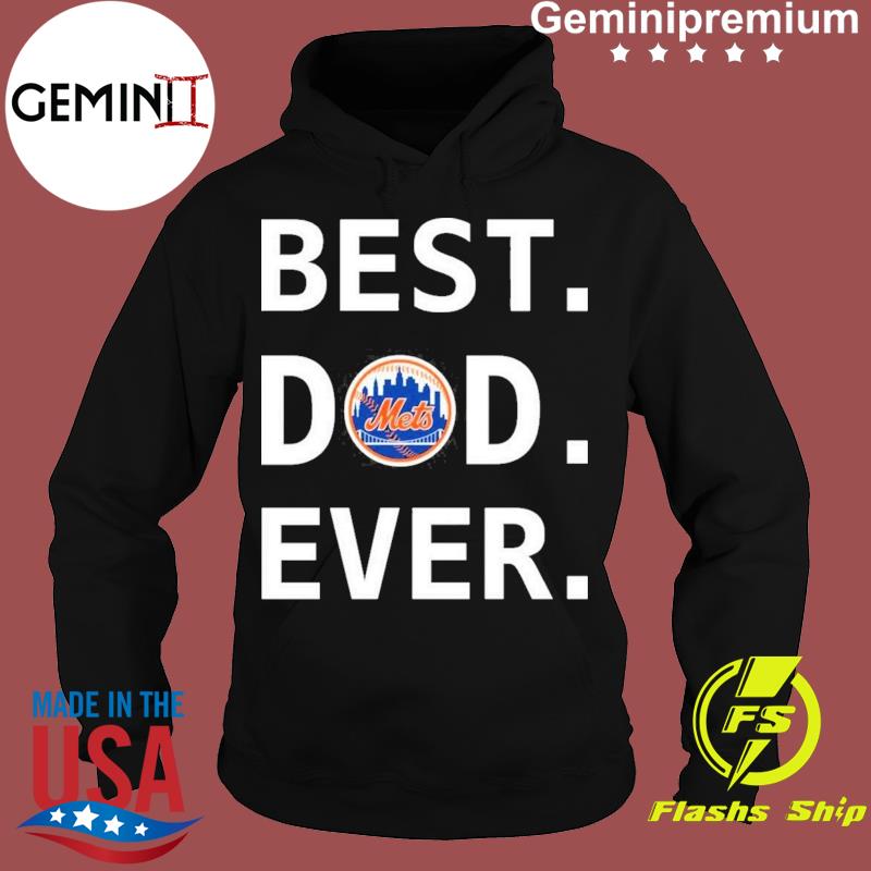 Best Dad Ever MLB New York Mets shirt, hoodie, sweater, long