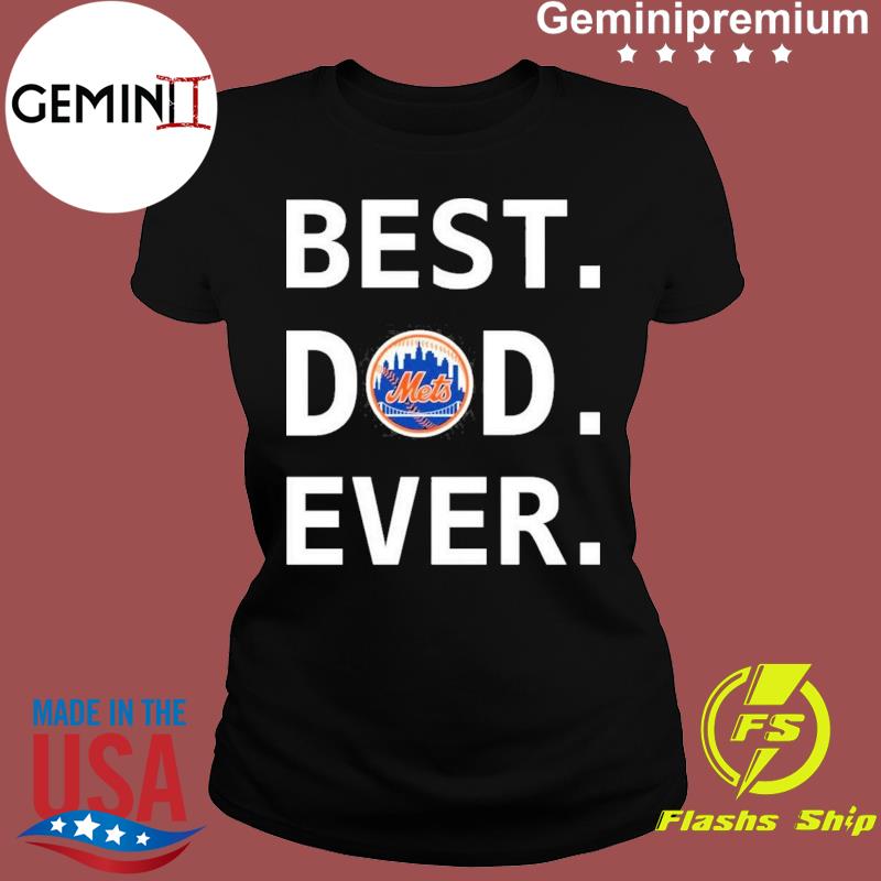 Best Dad Ever MLB New York Mets shirt, hoodie, sweater, long