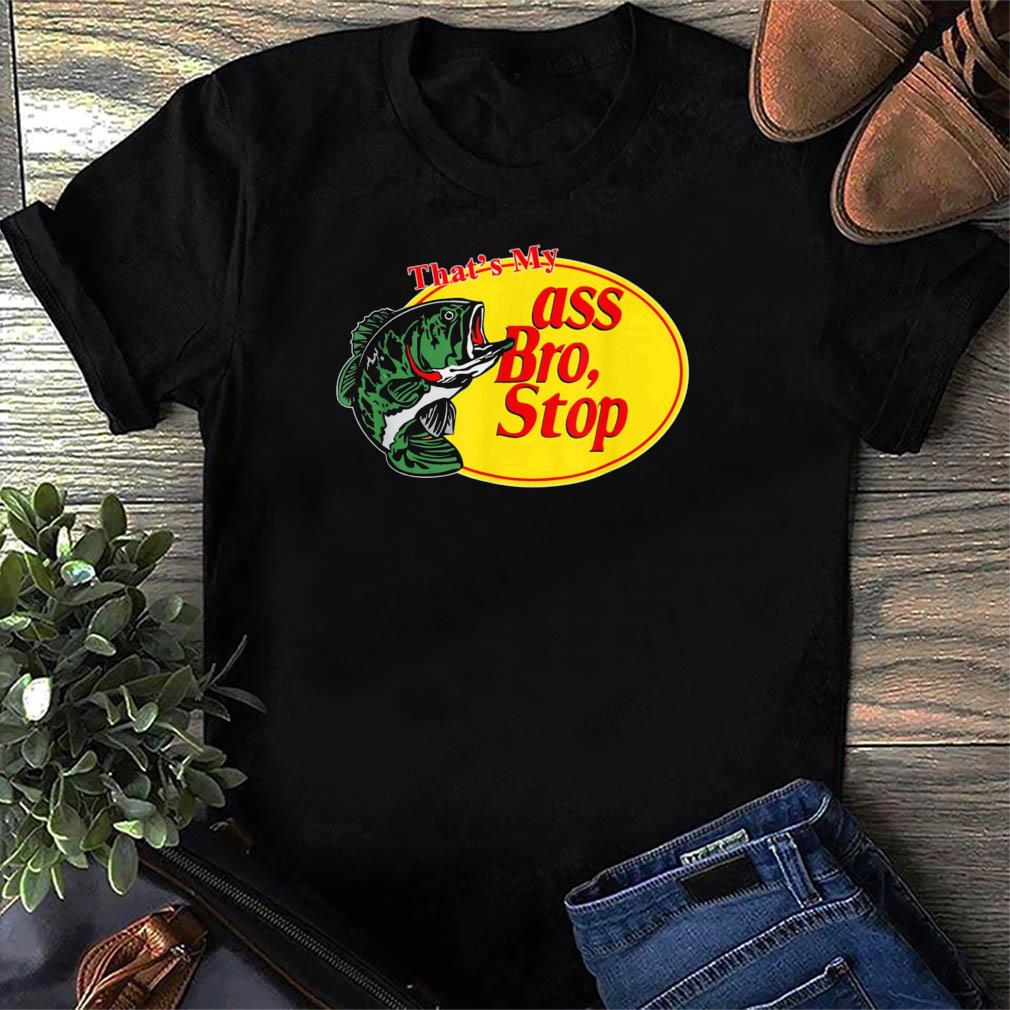 ass bro stop shirt