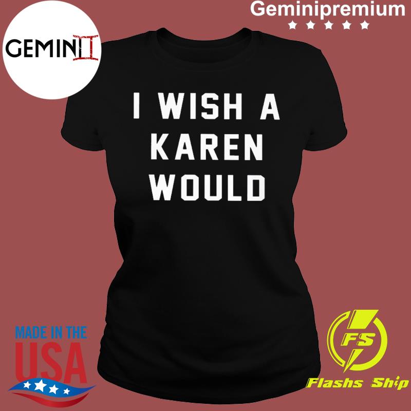 i wish karen would shirt