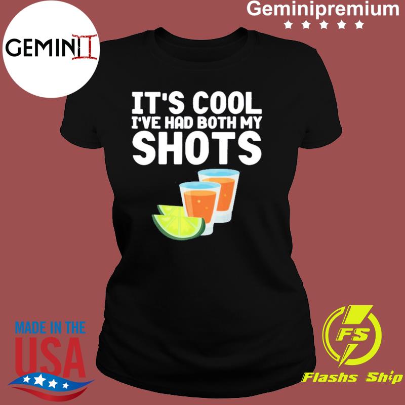 It's Cool Ive Had Both My Shots Funny Tequila Shirt, hoodie, sweater,  ladies v-neck and tank top