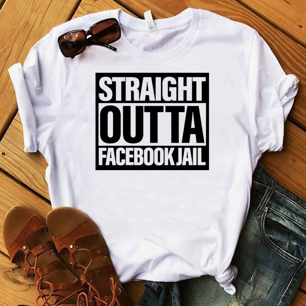 Funny Straight Outta Facebook Jail t-Shirt, hoodie, sweater, ladies v