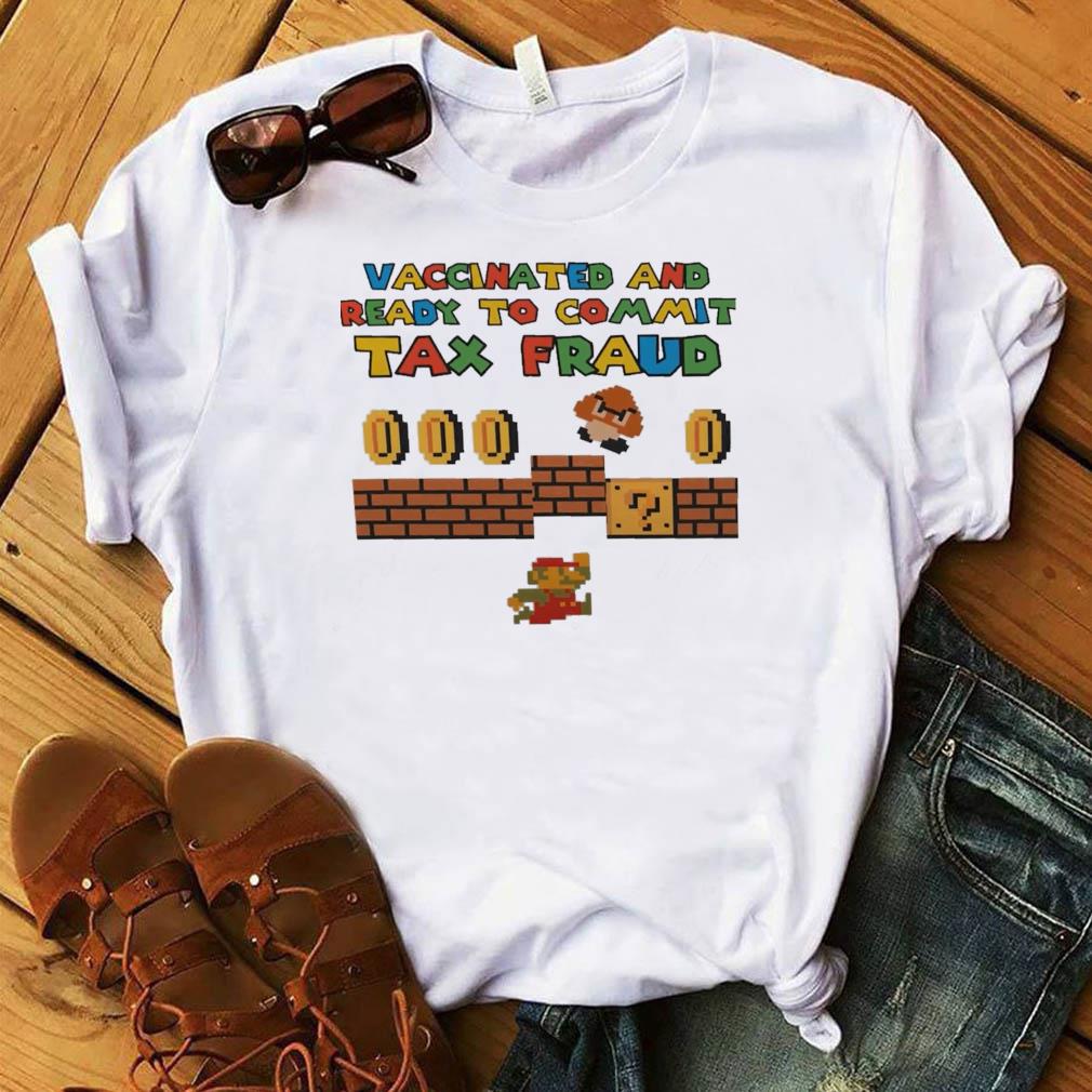 official super mario vaccinated and ready to commit tax fraud t shirt Shirt White