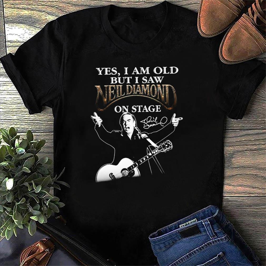 Yes I Am Old But I Saw Neil Diamond On Stage T-Shirt