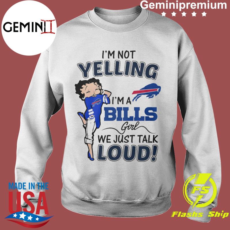 Betty Boop I m Not Yelling I m A Buffalo Bills Girl We Just Talk Loud Shirt hoodie sweater ladies v neck and tank top