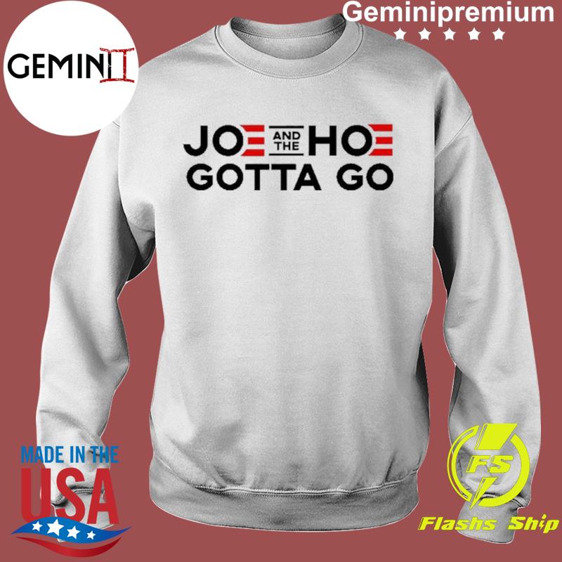 joe and the hoe gotta go t shirt