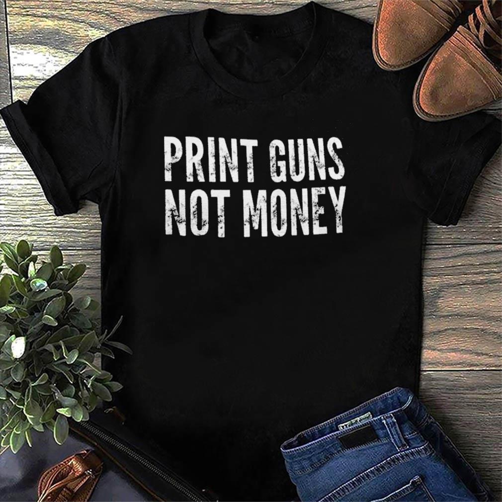 print guns not money shirt