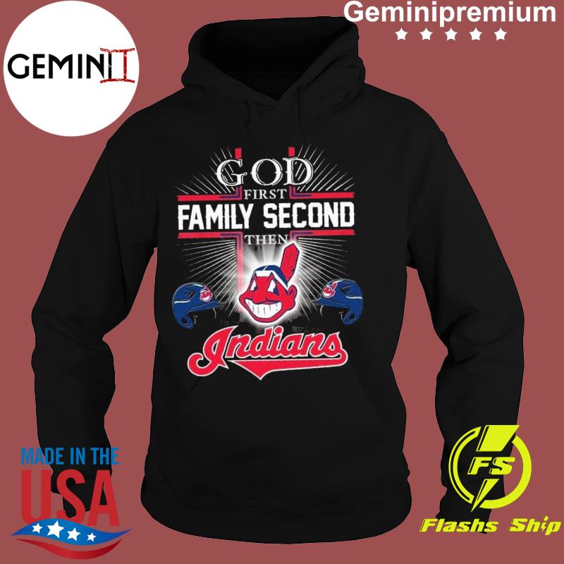 God First Family Second Then Cleveland Indians Shirts, hoodie, sweater,  long sleeve and tank top