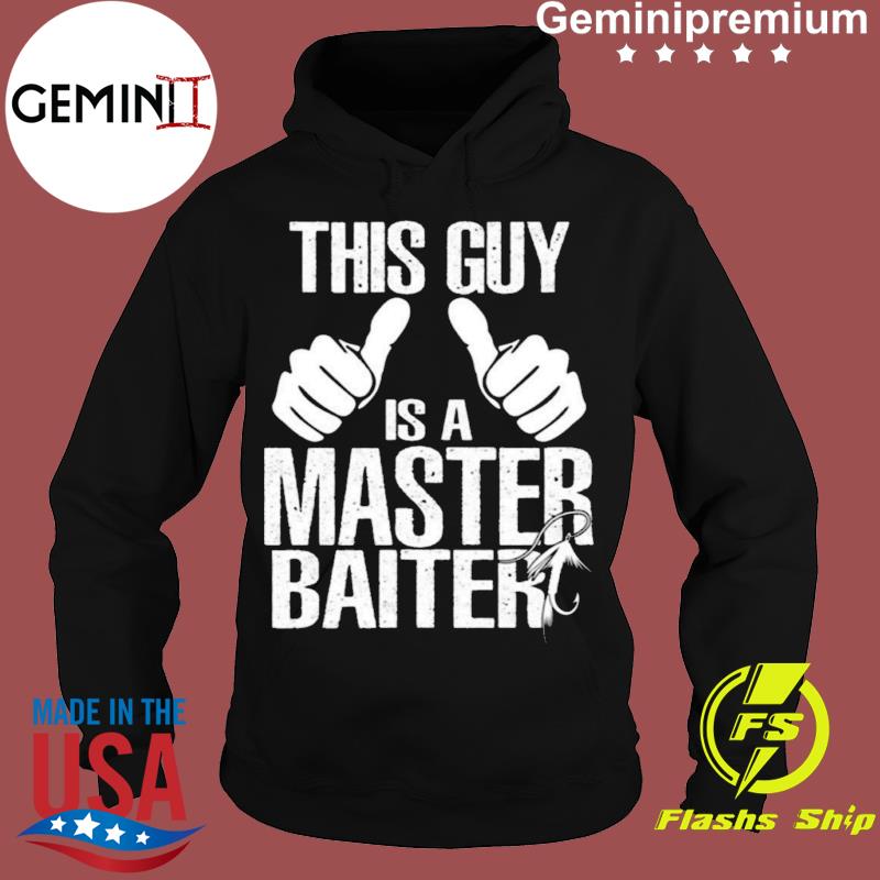 This Guy Is A Master Baiter Shirt, hoodie, sweater, ladies v-neck and tank  top