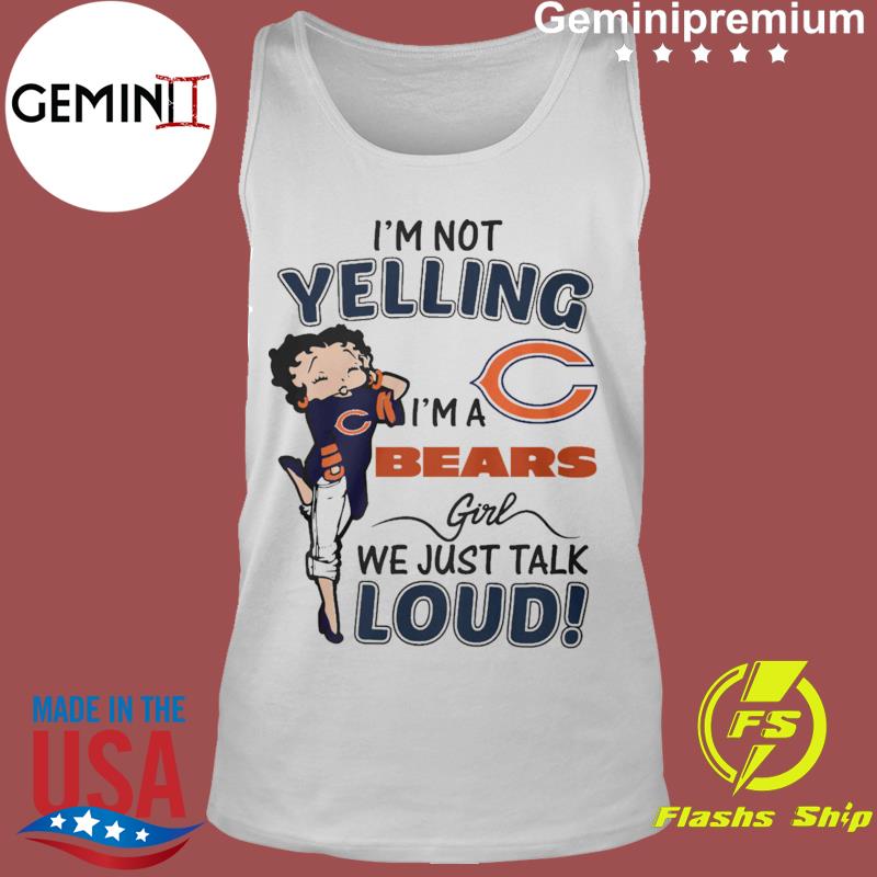 I'm Not Yelling! I'm A Chicago Bears Girl We Just Talk Loud! T