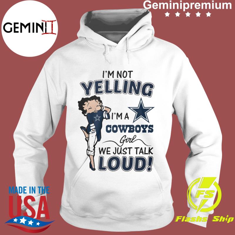 Betty Boop Im Not Yelling Im A Dallas Cowboys Shirt - High-Quality