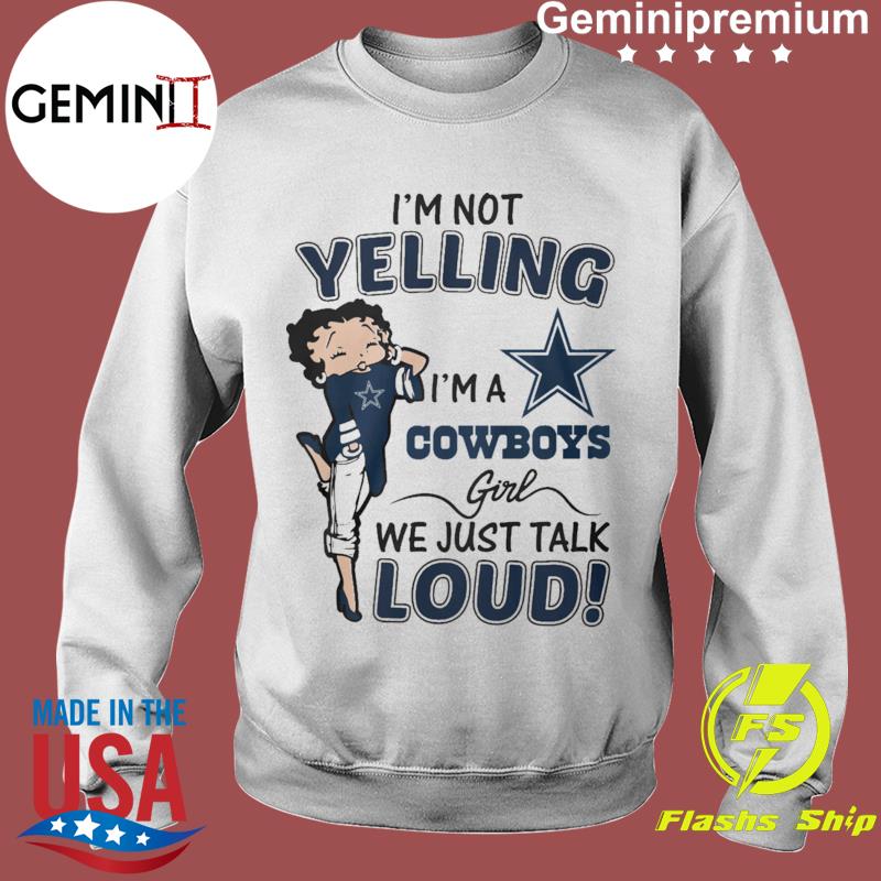 I'm Not Yelling I'm A Dallas Cowboys Girl We Just Talk Loud T-Shirts