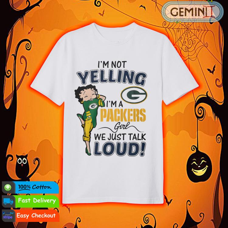 Betty Boop Im Not Yelling Im A Green Bay Packers Shirt - High-Quality  Printed Brand