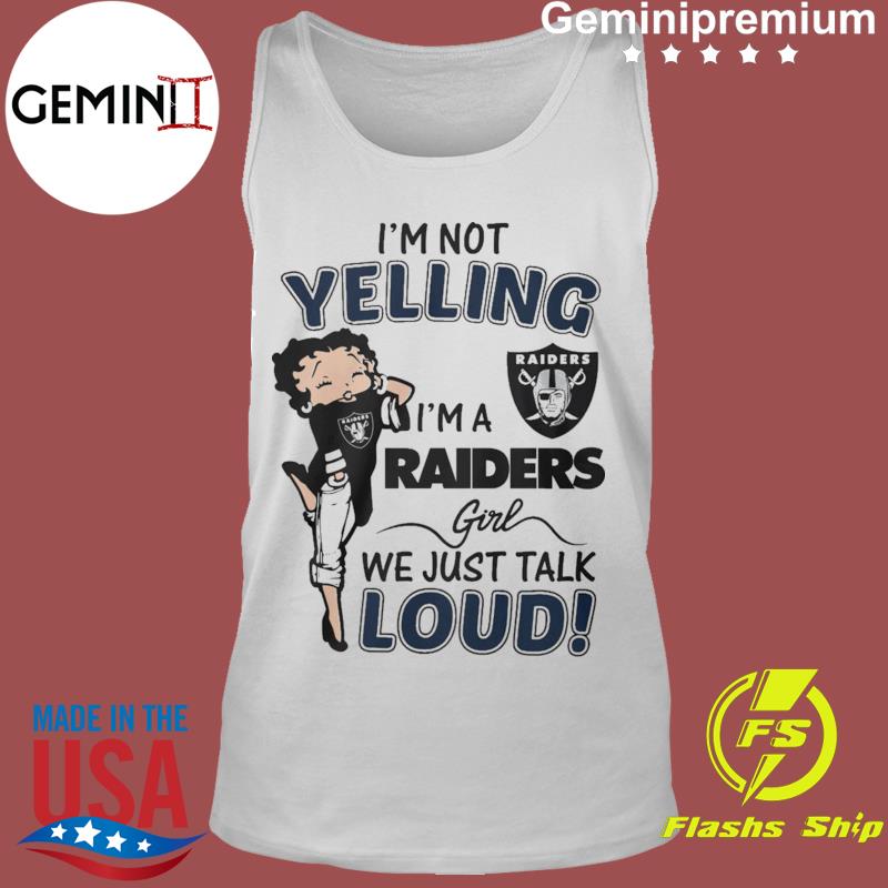 Betty Boop Im Not Yelling Im A Las Vegas Raiders Shirt - High