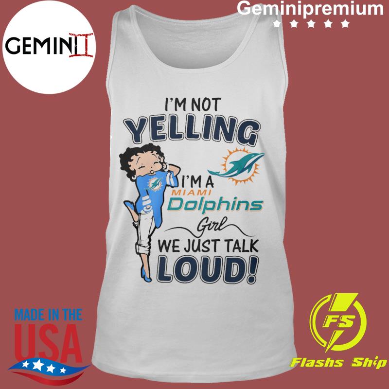 Betty Boop I'm not yelling I'm a Miami Dolphins girl shirt - Kingteeshop