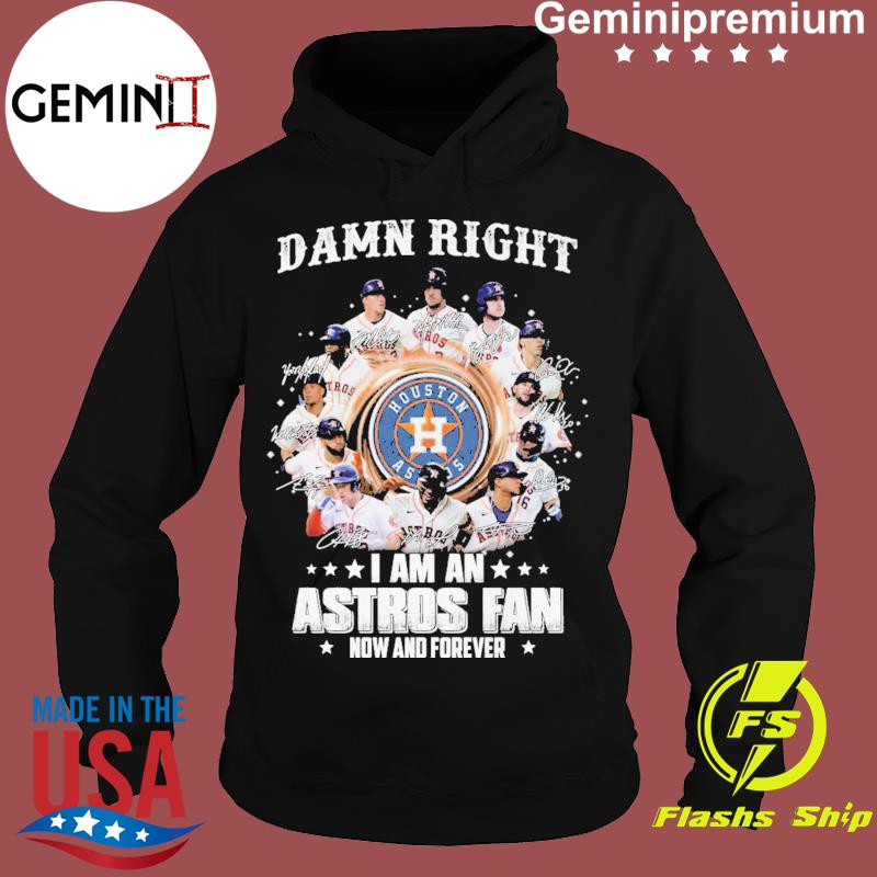 Houston Astros let's go I am an Astros fan now and forever shirt, hoodie,  sweater, long sleeve and tank top