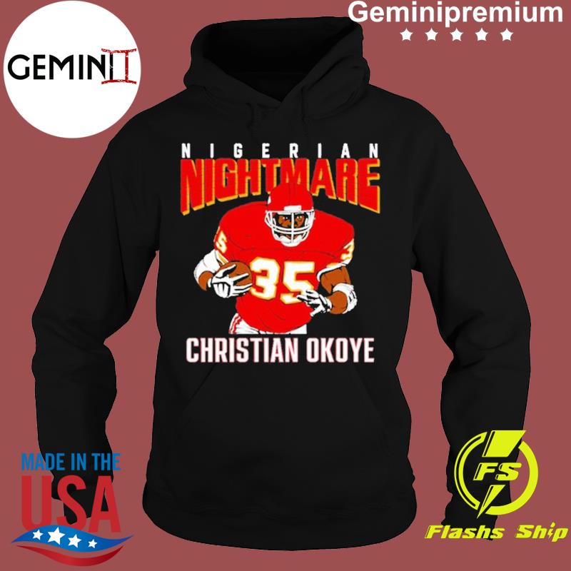 Nigerian Nightmare Christian Okoye T-shirt, hoodie, sweater