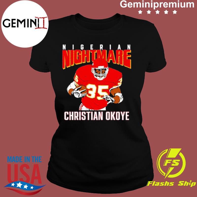 Nigerian Nightmare Christian Okoye shirt, hoodie, sweater, long