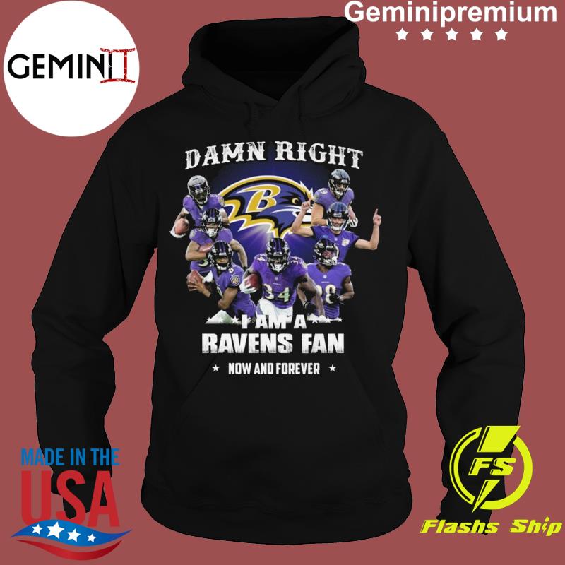 Official Baltimore Ravens damn right I am a Ravens fan now and forever  signatures shirt, hoodie, sweater, long sleeve and tank top