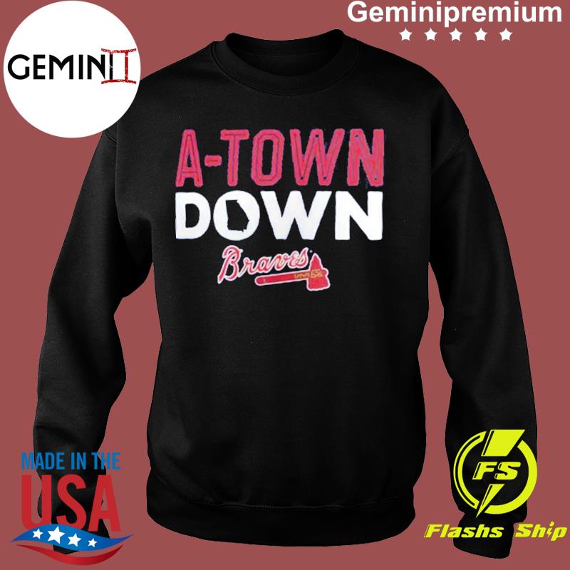 The A-Town Down Atlanta Braves Shirt, hoodie, sweater, long sleeve