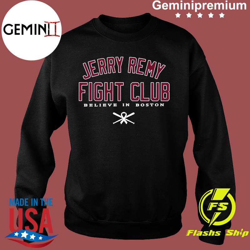 Official Jerry remy Boston red sox fight club believe in Boston baseball  logo T-shirt, hoodie, tank top, sweater and long sleeve t-shirt