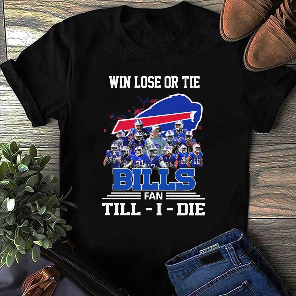 Win Lose Or Tie Buffalo Bills Fan Till I Die Shirt, hoodie