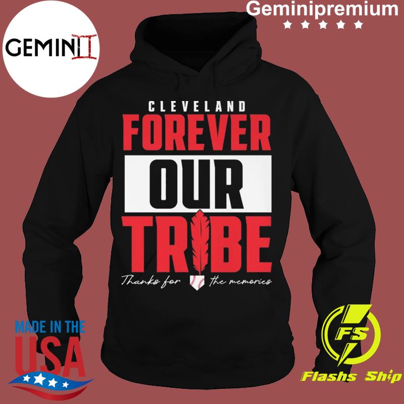 Cleveland Indians forever our tribe thanks for the memories shirt, hoodie,  sweater, long sleeve and tank top