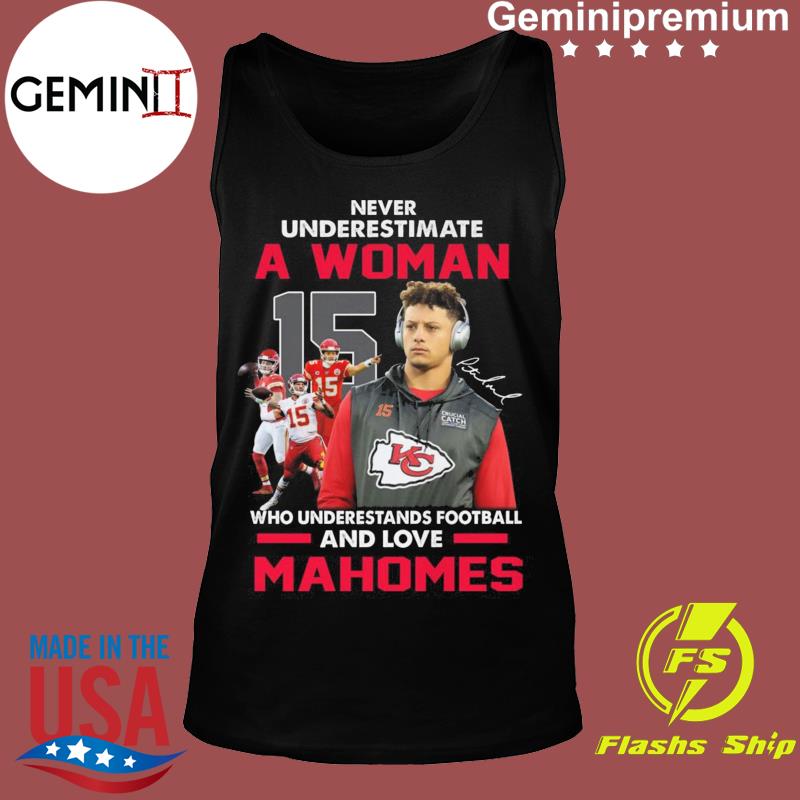 Patrick Mahomes Shirt Never Underestimate A Woman Loves Mahomes