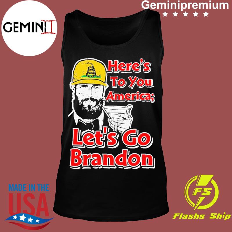 Gadsden Here's To You America Let's Go Brandon Shirt,Sweater, Hoodie, And  Long Sleeved, Ladies, Tank Top