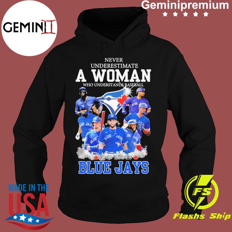 Toronto Blue Jays Never Underestimate a Woman Who understands