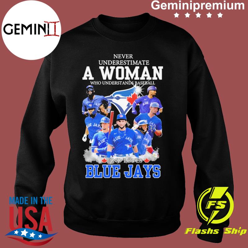 Never underestimate a woman who understands baseball and loves toronto blue  jays signatures 2023 shirt, hoodie, sweater, long sleeve and tank top