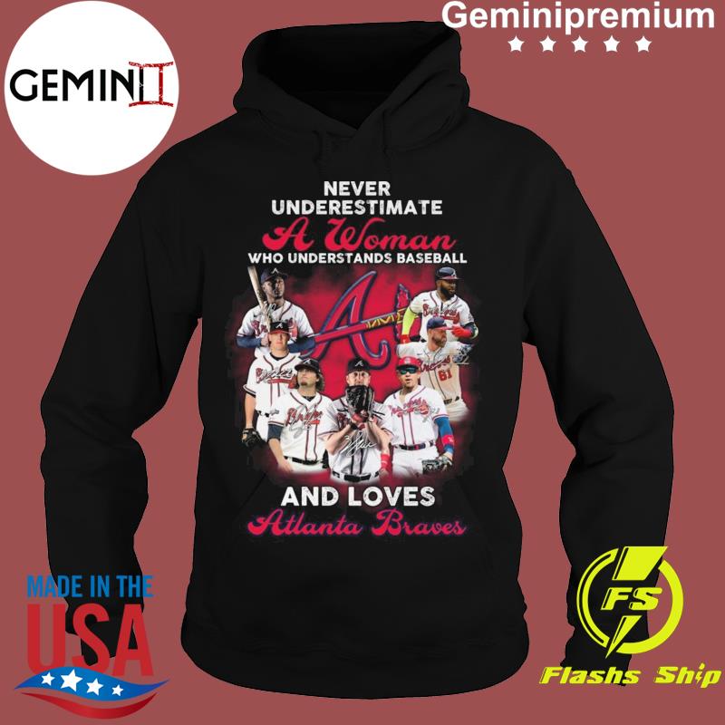 Never Underestimate A Woman Who Understands Baseball And Loves Atlanta  Braves T-Shirt