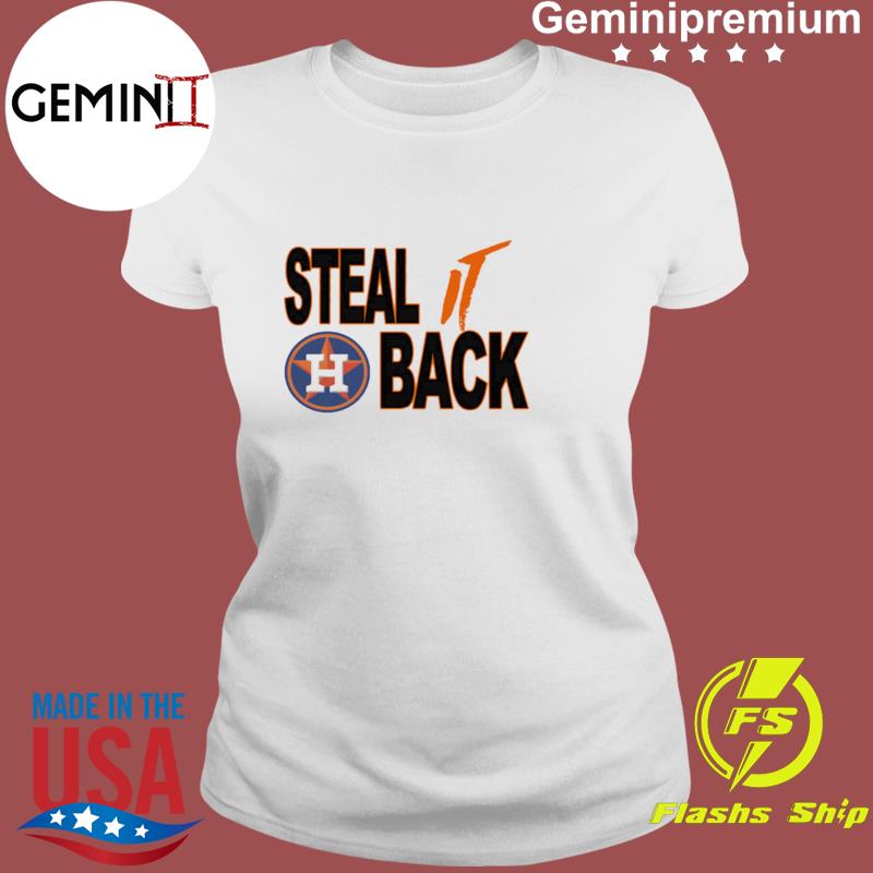 Steal It Back Funny Sarcastic Houston Astros World shirt, hoodie