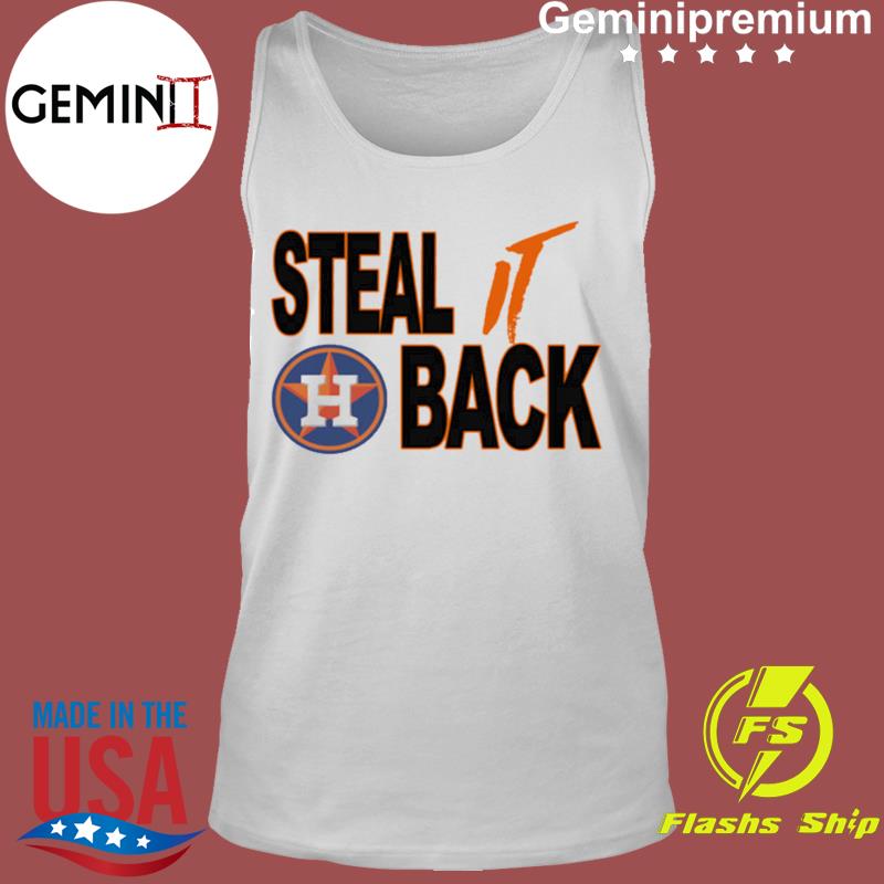 Steal It Back Funny Sarcastic Houston Astros World shirt, hoodie