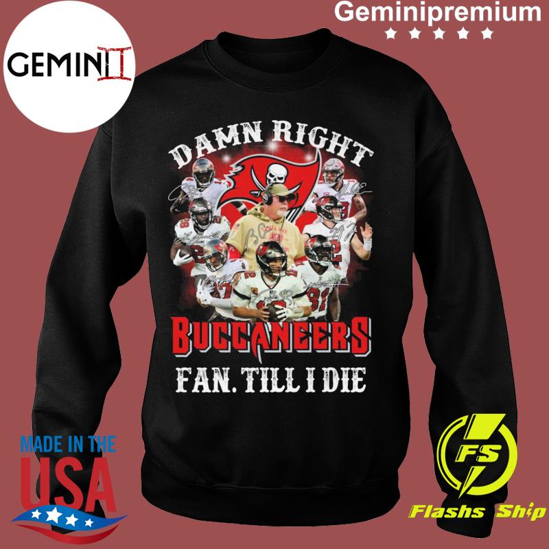 Im Tampa Bay Buccaneers Fan Till I Die Shirt, hoodie, sweater, long sleeve  and tank top