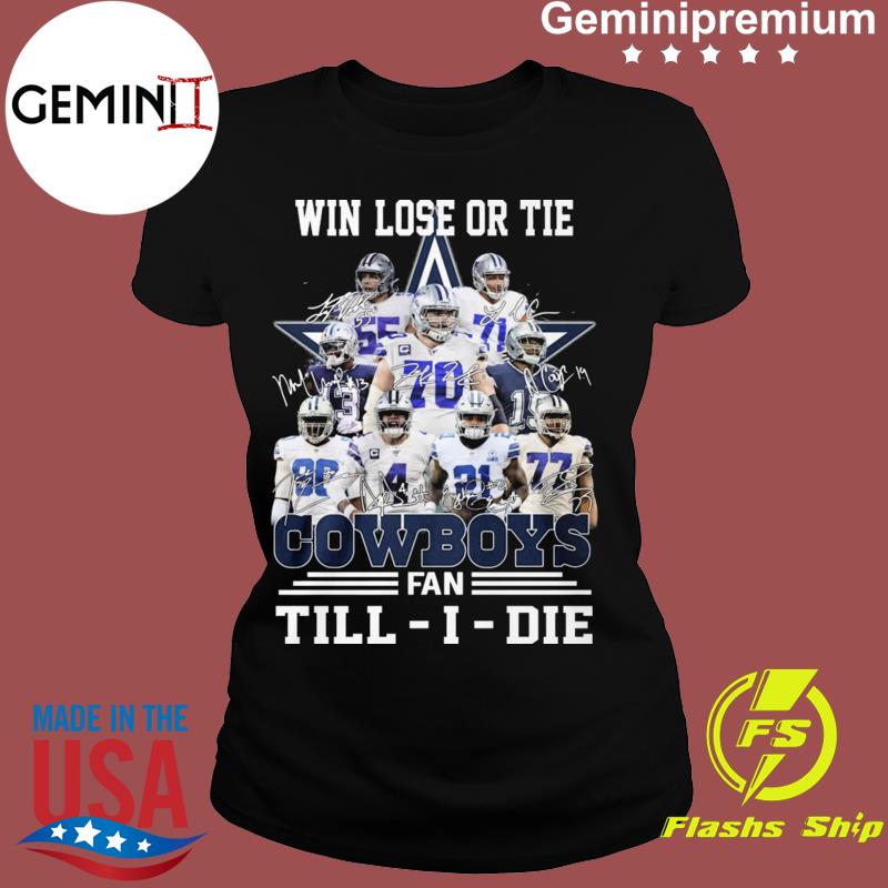 Dallas Cowboys win lose or tie Cowboys fan till I die signatures shirt,  hoodie, sweater, long sleeve and tank top