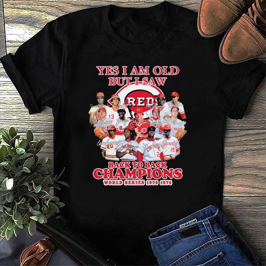 Yes I am old but I saw back to back champions world series 1975 1976 Cincinnati  Reds shirt - T-Shirt AT Fashion LLC